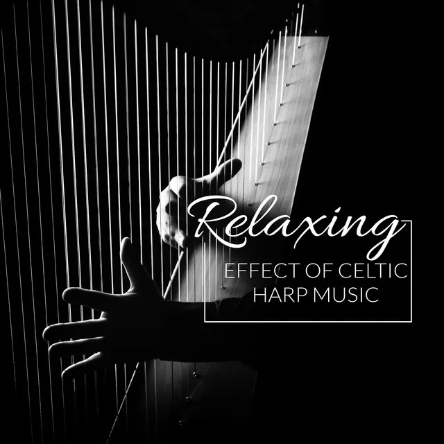 Relaxing Effect of Celtic Harp Music: Ambient 2019 New Age Music with Harp Melodies for Full Relaxation