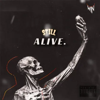 STILL ALIVE by Win City Guap