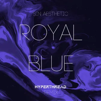 Royal Blue- (Hyperthread Remix) by Sin Aesthetic