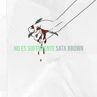 No Es Sufficiente by Sata Brown