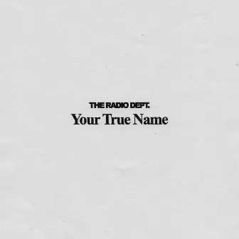 Your True Name by The Radio Dept.