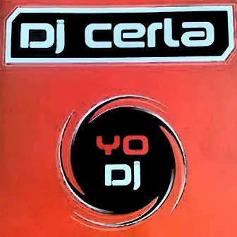 Yo DJ by DJ Cerla