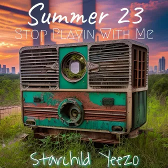 Summer 23 Stop Playin With Me by Starchild Yeezo