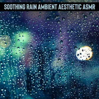 Soothing Rain Ambient Aesthetic ASMR: Effective Therapy for Insomnia by Healing Rain Sounds