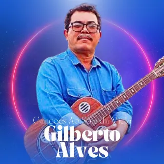 Canções Ao Som da Viola by Gilberto Alves