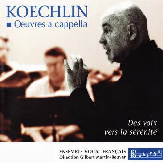 Koechlin: Oeuvres a cappella by Gilbert Martin-Bouyer