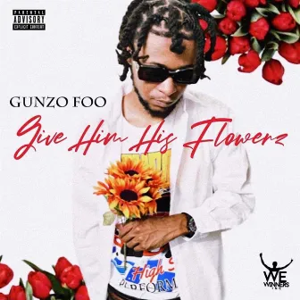 Give Him Hiz Flowerz by GunzoFoo