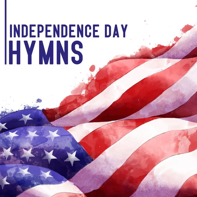 Independence Day Hymns - Patriotism In Music For 4th Of July