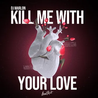 Kill Me with Your Love by Dj Marlon