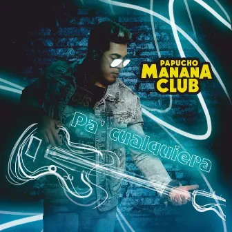 Pa´cualquiera by Papucho Manana Club