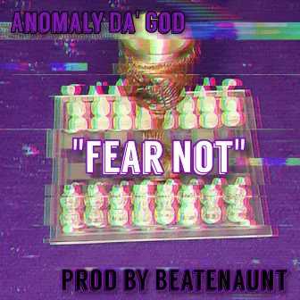 Fear Not by Anomaly Da' God