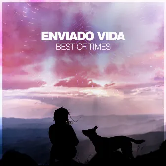 Best Of Times by Enviado Vida