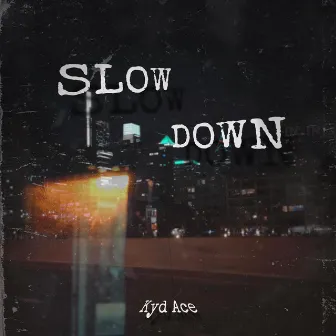 Slow Down by Kyd Ace