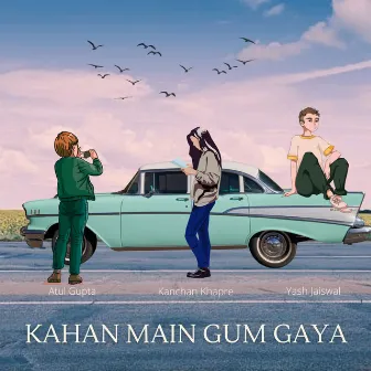 Kahan Main Gum Gaya by Atul Gupta