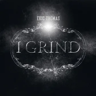 I Grind by Eric Thomas