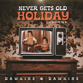 Never Gets Old Holiday by Dawkins & Dawkins