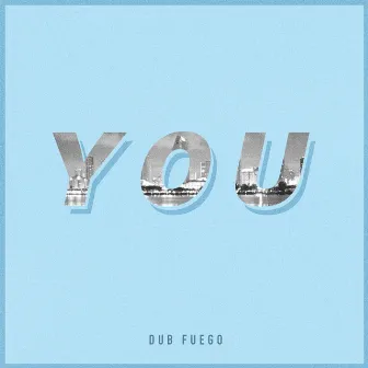 YOU by Dub Fuego