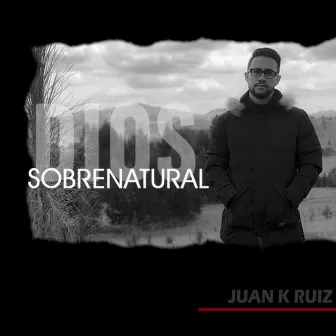 Dios Sobrenatural by JUAN K RUIZ