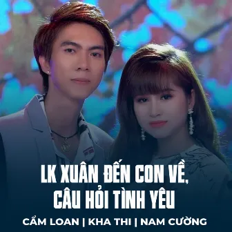 LK Xuân Đến Con Về, Câu Hỏi Tình Yêu by Kha Thi