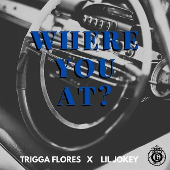 Where you at? by Trigga Flores