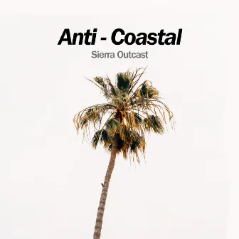 Anti-Coastal by Sierra Outcast