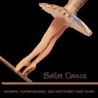 Ballet Dance - Modern, Contemporary, Jazz and Ballet Class Music, Instrumental Piano, Musette and Classical Songs Lounge Version for Dance Classes by Ballet Dance Jazz J. Company