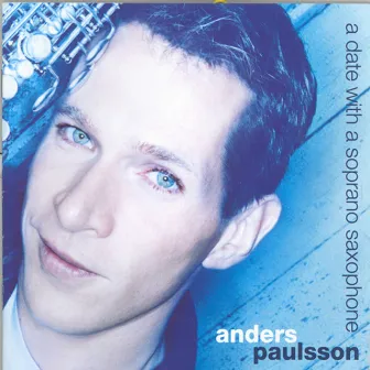 Paulsson: Date With A Soprano Saxophone (A) by Anders Paulsson