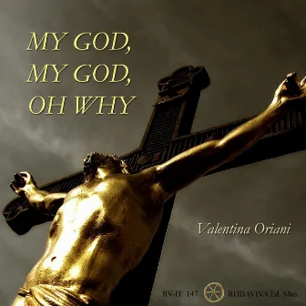 My God, My God, Oh Why by Valentina Oriani