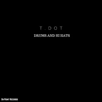 Drums And Hi Hats by T.Dot