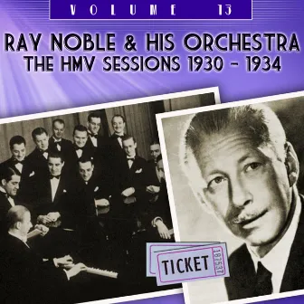 The HMV Sessions 1930 - 1934, Vol. 13 by Ray Noble & His Orchestra