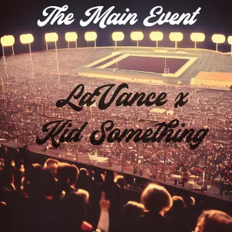 The Main Event by KID SOMETHING