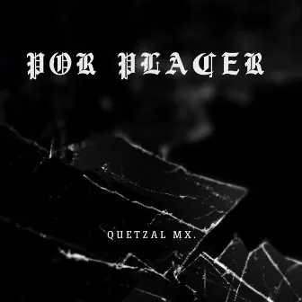 Por placer by Quetzal MX