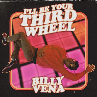 I'll Be Your Third Wheel by Billy Vena