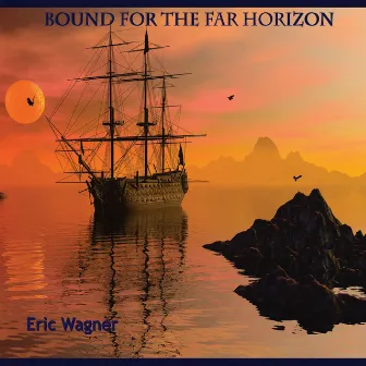 Bound for the Far Horizon by Eric Wagner