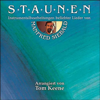 Staunen - Instrumentalbearbeitungen beliebter Lieder von Manfred Siebald by Tom Keene