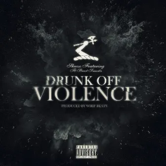 Drunk off Violence by Skeezo