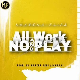 All Work And No Play by Kwabena Flipz