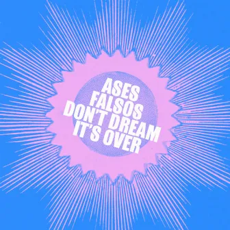 Don´t Dream It´s Over by Ases Falsos