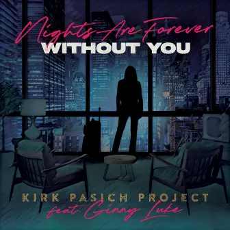 Nights Are Forever Without You by Kirk Pasich Project