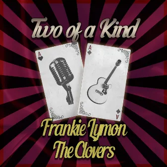 Two of a Kind: Frankie Lymon & The Clovers by The Clovers