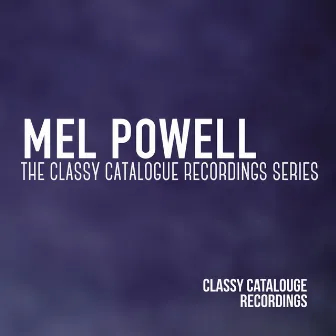 Mel Powell - The Classy Catalogue Recordings Series by Mel Powell