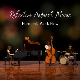 Reflective Ambient Music: Harmonic Work Flow by Office Background Music Seduction