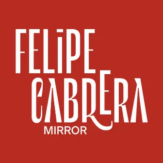 Mirror by Felipe Cabrera