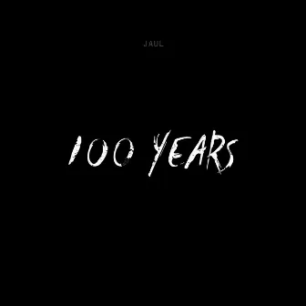 100 years by Jaul