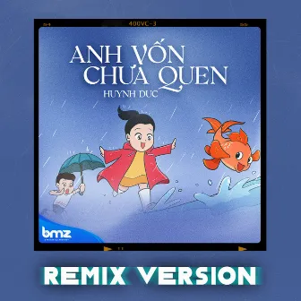 Anh Vốn Chưa Quen (Remix) by Huynh Duc