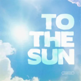 To The Sun by Charcom