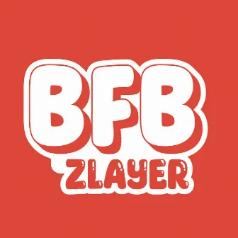 B.F.B by Zlayer