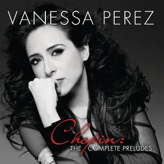 Chopin: The Complete Preludes by Vanessa Perez