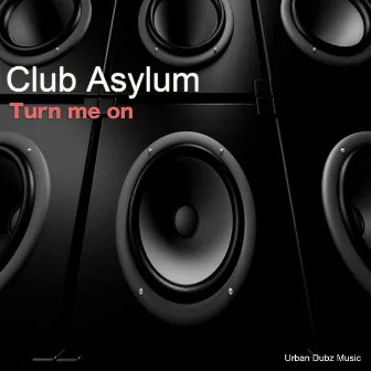 Turn Me On by Club Asylum