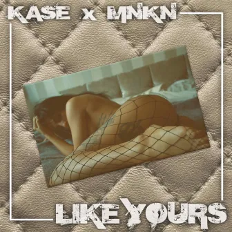 Like Yours by MNKN